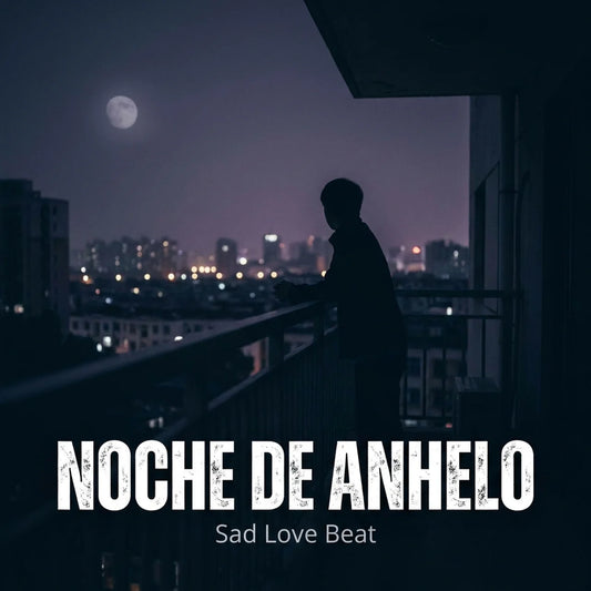 Album cover art for 'Noche De Anhelo - Sad Love Beat' featuring a silhouette of a person on a balcony overlooking a city skyline at dusk under a full moon.